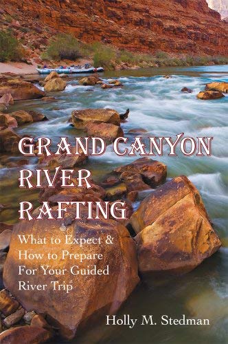 Grand Canyon River Rafting; What to Expect & How to Prepare For Your ...