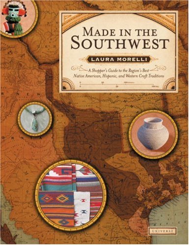 Made in the Southwest: A Shopper's Guide to the Region's Best Native American, Hispanic and Western Craft Traditions - Wide World Maps & MORE! - Book - Brand: Universe - Wide World Maps & MORE!