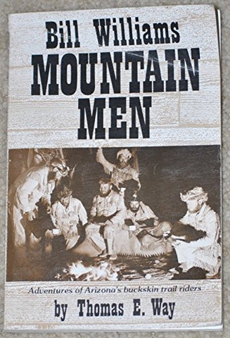 Bill Williams Mountain Men: Adventures of Arizona's Buckskin Trail Riders - Wide World Maps & MORE! - Book - Brand: Golden West Publishers (AZ) - Wide World Maps & MORE!