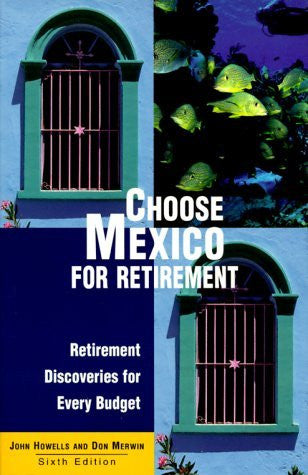 Choose Mexico for Retirement: Retirement Discoveries for Everyday Budget (6th ed) - Wide World Maps & MORE! - Book - Wide World Maps & MORE! - Wide World Maps & MORE!