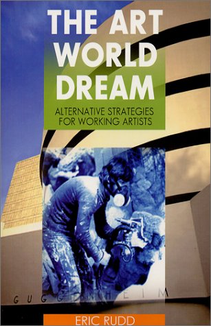 The Art World Dream: Alternative Strategies for Working Artists [Paperback] Rudd, Eric - Wide World Maps & MORE!