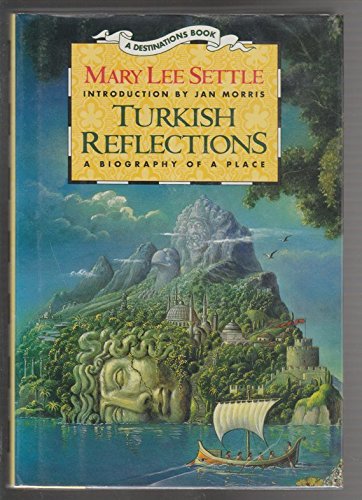 Turkish Reflections: A Biography of a Place (DESTINATIONS) - Wide World Maps & MORE! - Book - Wide World Maps & MORE! - Wide World Maps & MORE!