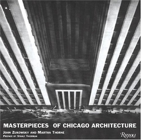 Masterpieces of Chicago Architecture Zukowsky, John; Thorne, Martha and Tigerman, Stanley - Wide World Maps & MORE!