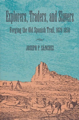 Explorers, Traders, and Slavers: Forging the Old Spanish Trail, 1678-1850 - Wide World Maps & MORE! - Book - Brand: University of Utah Press - Wide World Maps & MORE!