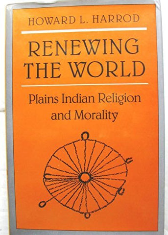 Renewing the World: Plains Indian Religion and Morality - Wide World Maps & MORE! - Book - Brand: University of Arizona Press - Wide World Maps & MORE!