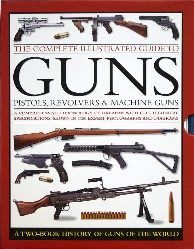 The Complete Illustrated Guide To GUNS - Pistols, Revolvers & Machine ...