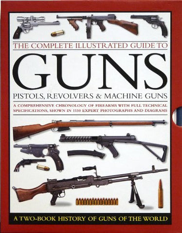 The Complete Illustrated Guide To GUNS - Pistols, Revolvers & Machine Guns: A Two-Book History Of Guns Of The World - Wide World Maps & MORE! - Book - Wide World Maps & MORE! - Wide World Maps & MORE!