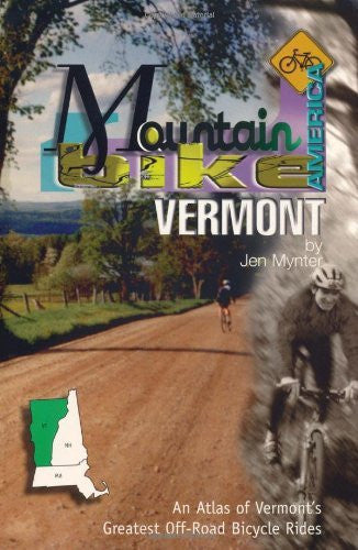 Mountain Bike America: Vermont: An Atlas Of Vermont's Greatest Off-Road Bicycle Rides (Mountain Bike America Guides) - Wide World Maps & MORE! - Book - Globe Pequot Press - Wide World Maps & MORE!