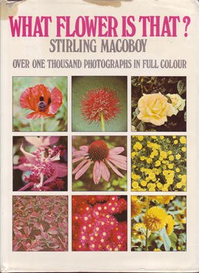 WHAT FLOWER IS THAT ? STIRLING MACOBOY OVER ONE THOUSAND PHOTOGRAPHS IN FULL COLOUR - Wide World Maps & MORE! - Book - Wide World Maps & MORE! - Wide World Maps & MORE!