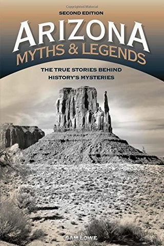 Arizona Myths and Legends: The True Stories behind History's Mysteries (Legends of the West) - Wide World Maps & MORE! - Book - Wide World Maps & MORE! - Wide World Maps & MORE!