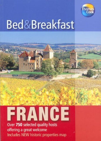 Bed & Breakfast France 2007: Over 650 selected quality hosts offering a great welcome (Independent Travellers - Thomas Cook) - Wide World Maps & MORE! - Book - Brand: Thomas Cook Publishing - Wide World Maps & MORE!