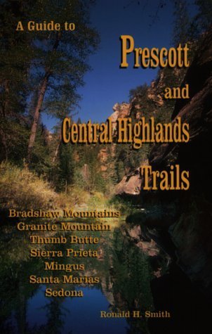 A Guide to Prescott and Central Highlands Trails by Ronald H. Smith (1999-12-15) - Wide World Maps & MORE! - Book - Wide World Maps & MORE! - Wide World Maps & MORE!