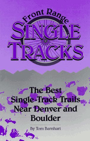 Front Range Single Tracks: The Best Single-Track Trails Near Denver and Boulder - Wide World Maps & MORE! - Book - Wide World Maps & MORE! - Wide World Maps & MORE!