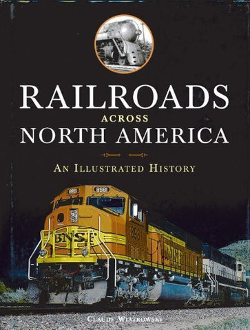 Railroads Across North America: An Illustrated History Hardcover August 15, 2012 - Wide World Maps & MORE! - Book - Wide World Maps & MORE! - Wide World Maps & MORE!