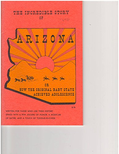 THE INCREDIBLE STORY OF ARIZONA,OR HOW THE ORIGINAL BABY STATE ACHIEVED ADOLESCENCE - Wide World Maps & MORE! - Book - Wide World Maps & MORE! - Wide World Maps & MORE!