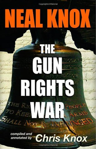 Neal Knox - The Gun Rights War - Wide World Maps & MORE!