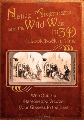 Native Americans & the Wild West in 3D: A Look Back in Time: With Built-in Stereoscope Viewer - Your Glasses to the Past! - Wide World Maps & MORE! - Book - Wide World Maps & MORE! - Wide World Maps & MORE!