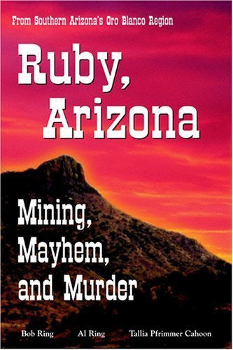 Ruby, Arizona - Mining, Mayhem, and Murder - Wide World Maps & MORE! - Book - Brand: U. S. Press n Graphics - Wide World Maps & MORE!