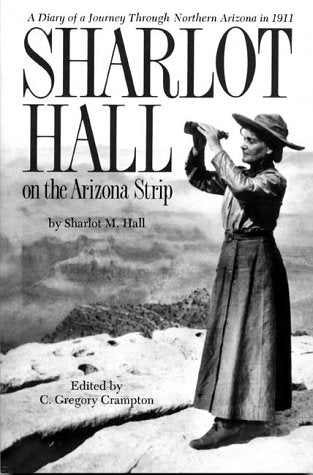 Sharlot Hall on the Arizona Strip: A diary of a journey through northern Arizona in 1911 - Wide World Maps & MORE!