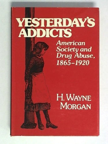 Yesterday's Addicts: American Society and Drug Abuse 1865-1920 - Wide World Maps & MORE! - Book - Wide World Maps & MORE! - Wide World Maps & MORE!