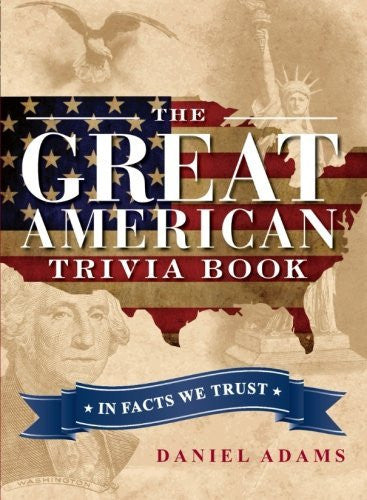 The Great American Trivia Book: In Facts We Trust - Wide World Maps & MORE! - Book - Wide World Maps & MORE! - Wide World Maps & MORE!