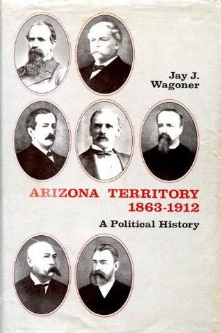 Arizona Territory, 1863-1912: A Political History - Wide World Maps & MORE! - Book - Brand: University of Arizona Press - Wide World Maps & MORE!