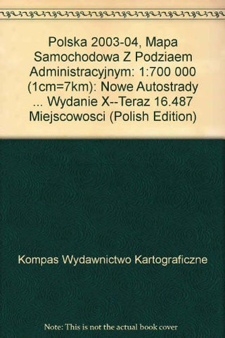 Polska 2003-04, Mapa Samochodowa Z Podziaem Administracyjnym: 1:700 000 (1cm=7km): Nowe Autostrady ... Wydanie X--Teraz 16.487 Miejscowosci (Polish Edition) - Wide World Maps & MORE! - Book - Wide World Maps & MORE! - Wide World Maps & MORE!