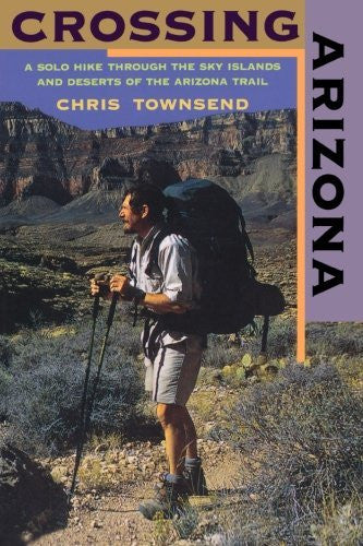 Crossing Arizona: A Solo Hike Through the Sky Islands and Deserts of the Arizona Trail - Wide World Maps & MORE! - Book - Wide World Maps & MORE! - Wide World Maps & MORE!