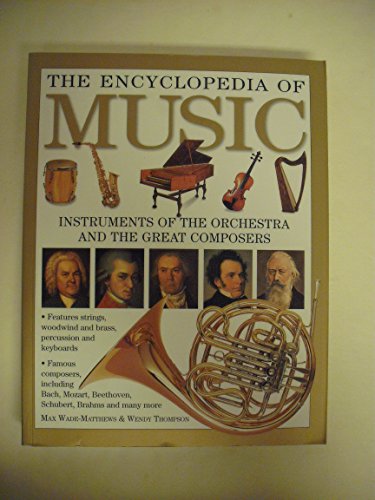 The Encyclopedia of Music the Encyclopedia of Music Instruments of the Orchestra and the Great Composers [Paperback] Max Wade-Matthews & Wendy Thompson - Wide World Maps & MORE!