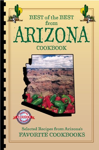 Best of the Best from Arizona Cookbook: Selected Recipes from Arizona's Favorite Cookbooks - Wide World Maps & MORE!