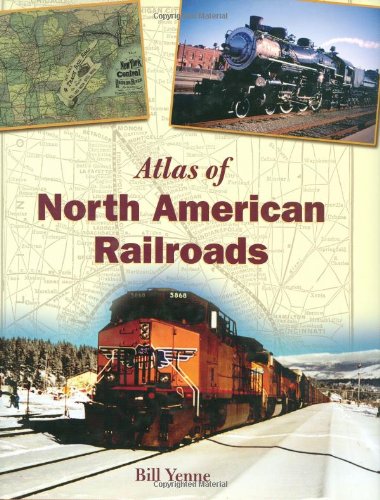 Atlas of North American Railroads Yenne, Bill - Wide World Maps & MORE!