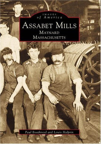 Assabet Mills Maynard Massachusetts (Images of America: Massachusetts) - Wide World Maps & MORE! - Book - Brand: Arcadia Publishing - Wide World Maps & MORE!