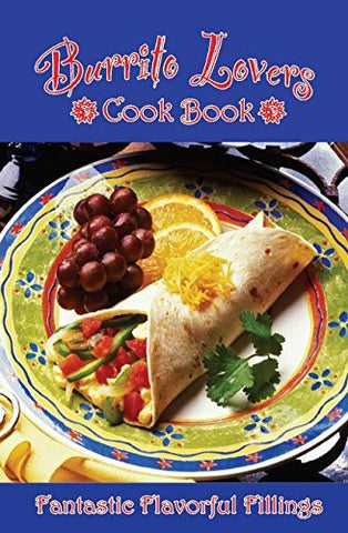 Burrito Lovers Cookbook: Fantastic Flavorful Fillings - Wide World Maps & MORE! - Book - Wide World Maps & MORE! - Wide World Maps & MORE!