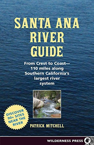 Santa Ana River Guide: From Crest to Coast - 110 miles along Southern California's Largest River System - Wide World Maps & MORE! - Book - Brand: Wilderness Press - Wide World Maps & MORE!