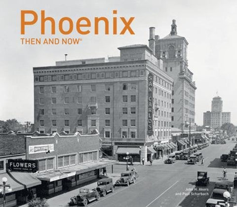 Phoenix Then and Now® [Hardcover] Scharbach, Paul and Akers, John H. - Wide World Maps & MORE! - Book - Pavilion - Wide World Maps & MORE!