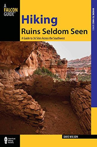 Hiking Ruins Seldom Seen: A Guide To 36 Sites Across The Southwest (Regional Hiking Series) - Wide World Maps & MORE! - Book - Wilson, Dave - Wide World Maps & MORE!