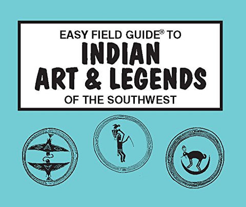 Easy Field Guide to Indian Art & Legends of the Southwest - Wide World Maps & MORE!