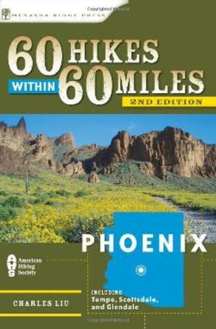 60 Hikes Within 60 Miles: Phoenix: Including Tempe, Scottsdale, and Glendale - Wide World Maps & MORE!