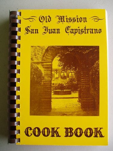 Old Mission San Juan Capistrano Cook Book - Wide World Maps & MORE! - Book - Wide World Maps & MORE! - Wide World Maps & MORE!