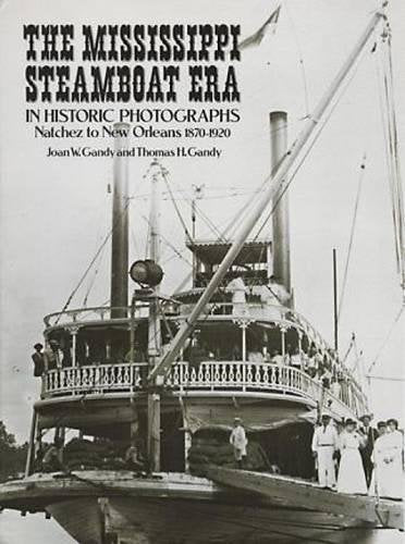 The Mississippi Steamboat Era in Historic Photographs: Natchez to New Orleans, 1870–1920 - Wide World Maps & MORE!