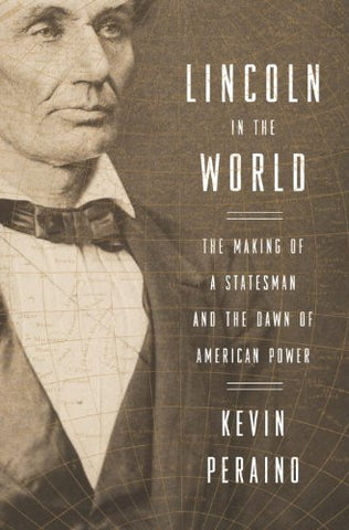 Lincoln in the World: The Making of a Statesman and the Dawn of American Power - Wide World Maps & MORE! - Book - Wide World Maps & MORE! - Wide World Maps & MORE!