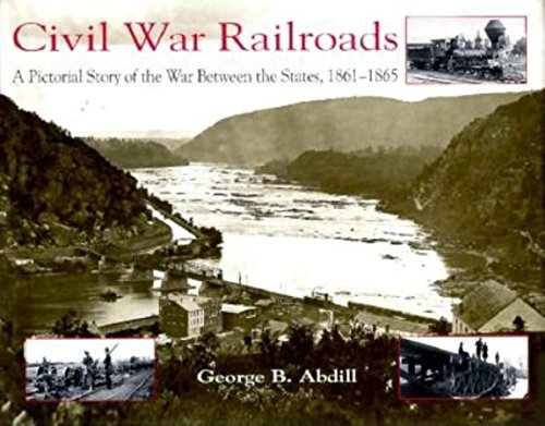 Civil War Railroads: A Pictorial Story of the War between the States, 1861-1865 - Wide World Maps & MORE!