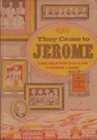 THEY CAME TO JEROME The Billion Dollar Copper Camp - Wide World Maps & MORE! - Book - Wide World Maps & MORE! - Wide World Maps & MORE!