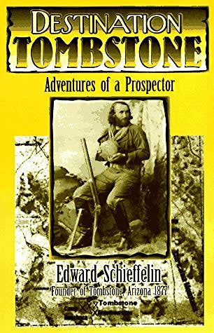 Destination Tombstone: Adventures of a Prospector by Edward Schieffelin (1996-08-02) - Wide World Maps & MORE! - Book - Wide World Maps & MORE! - Wide World Maps & MORE!