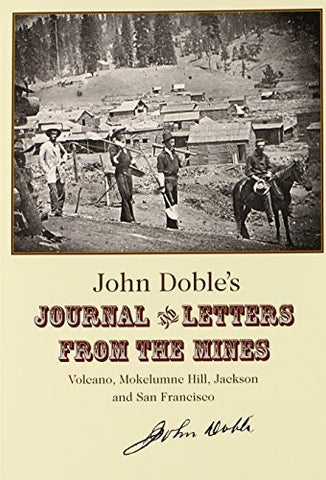 John Doble's Journal and Letters from the Mines: Volcano, Mokelumne Hill, Jackson and San Francisco 1851-1865 - Wide World Maps & MORE! - Book - Brand: Volcano Pr - Wide World Maps & MORE!