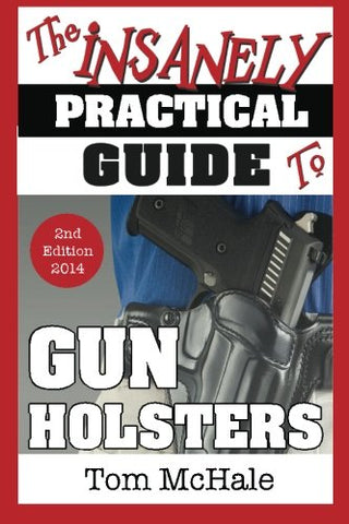 The Insanely Practical Guide to Gun Holsters, 2nd Edition - Wide World Maps & MORE!