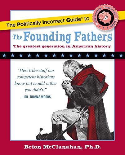 The Politically Incorrect Guide to the Founding Fathers (The Politically Incorrect Guides) - Wide World Maps & MORE! - Book - Brand: Regnery Publishing - Wide World Maps & MORE!