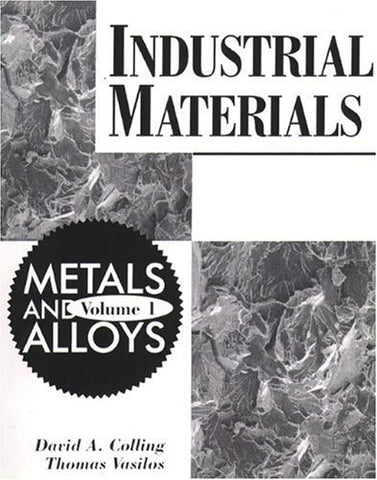 Industrial Materials: Volume 1, Metals and Alloys Colling, David A. and Vasilos, Thomas - Wide World Maps & MORE!