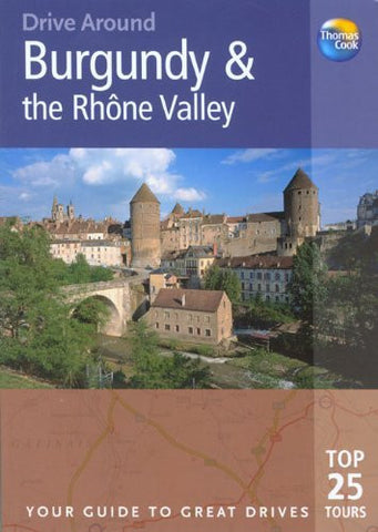 Drive Around Burgundy and the Rhone Valley, 2nd: Your Guide to Great Drives (Drive Around - Thomas Cook) - Wide World Maps & MORE! - Book - Brand: Thomas Cook Publishing - Wide World Maps & MORE!