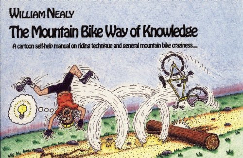 Mountain Bike Way of Knowledge: A cartoon self-help manual on riding technique and general mountain bike craziness . . . (Mountain Bike Books) - Wide World Maps & MORE! - Book - Nealy - Wide World Maps & MORE!